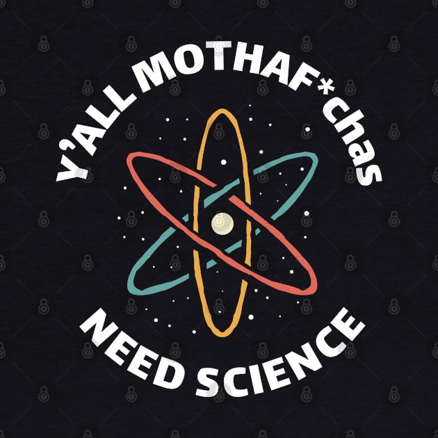 funny vintage saying y'all mothaf*chas need science funny quote by A Comic Wizard